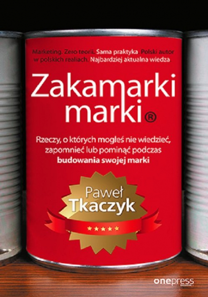 Zakamarki marki Rzeczy, o których mogłeś nie wiedzieć, zapomnieć lub pominąć podczas budowania swojej marki - Paweł Tkaczyk | okładka