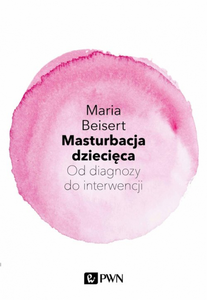 Masturbacja dziecięca Od diagnozy do interwencji - Maria Beisert | okładka