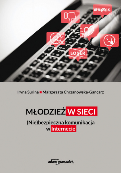 Młodzież w sieci. (Nie)bezpieczna komunikacja w internecie - Chrzanowska-Gancarz Małgorzata, Surina Iryna | okładka