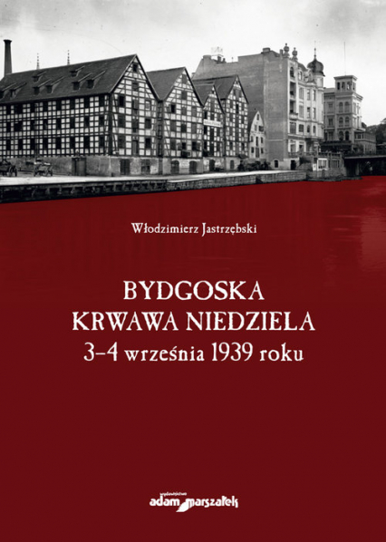 Bydgoska krwawa niedziela 3-4 września 1939 roku - Włodzimierz Jastrzębski | okładka