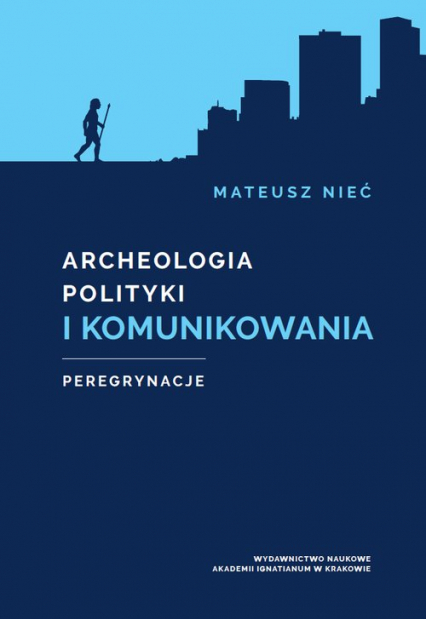 Archeologia polityki i komunikowania Peregrynacje - Mateusz Nieć | okładka