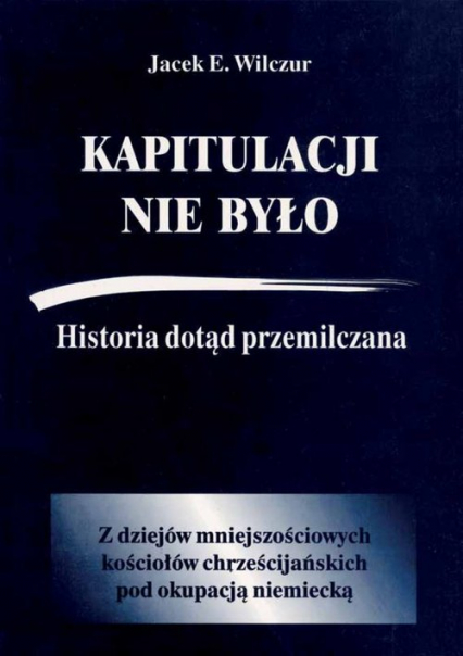 Kapitulacji nie było Historia dotąd przemilczana / CB - Wilczur Jacek E. | okładka