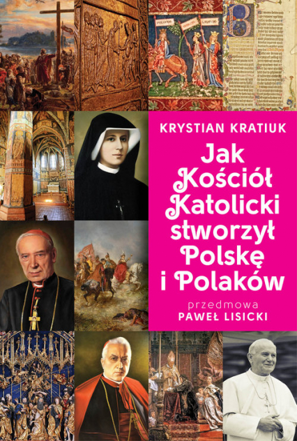 Jak Kościół Katolicki stworzył Polskę i Polaków - Krystian Kratiuk | okładka