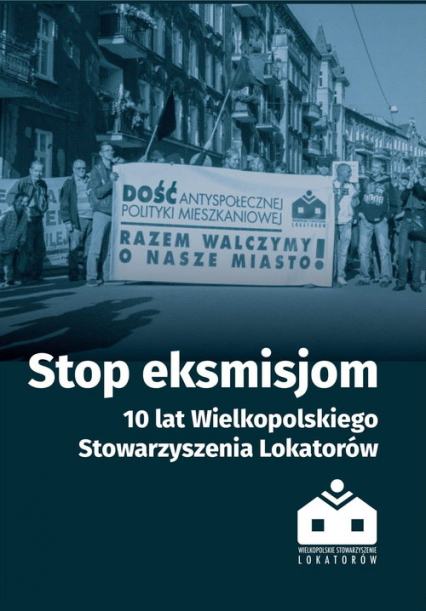 Stop eksmisjom 10 lat Wielkopolskiego Stowarzyszenia Lokatorów -  | okładka