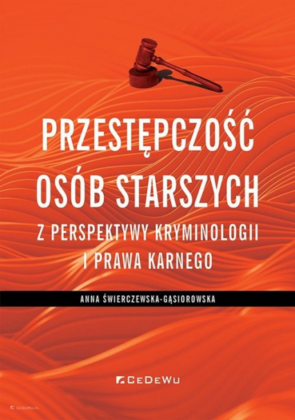 Przestępczość osób starszych z perspektywy kryminologii i prawa karnego - Anna Świerczewska-Gąsiorowska | okładka