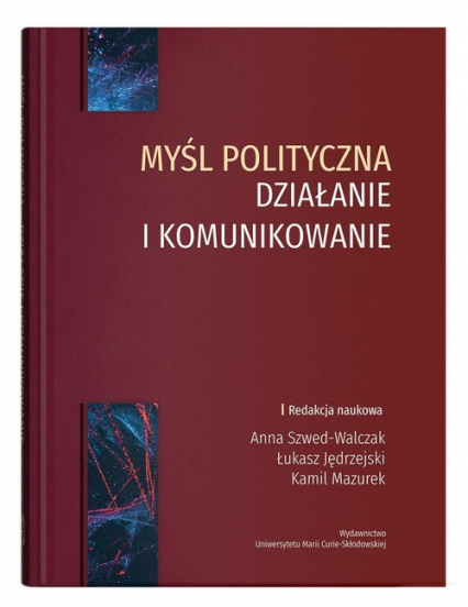 Myśl polityczna działanie i komunikowanie - Kamil Mazurek, Łukasz Jędrzejski | okładka