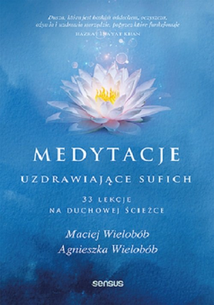 Medytacje uzdrawiające sufich. 33 lekcje na duchowej ścieżce 33 lekcje na duchowej ścieżce - Agnieszka Wielobób, Maciej Wielobób | okładka