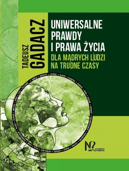 Uniwersalne prawdy i prawa życia dla mądrych ludzi na trudne czasy - Tadeusz Gadacz | okładka