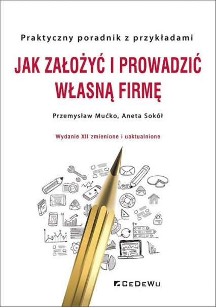 Jak założyć i prowadzić własną firmę Praktyczny poradnik z przykładami - Aneta Sokół, Mućko Przemysław | okładka