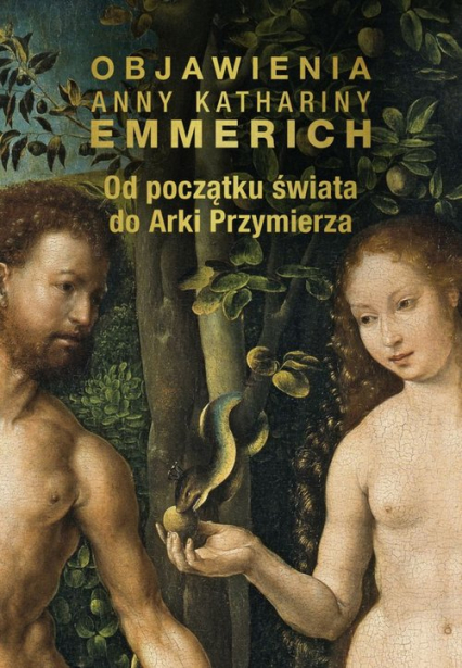 Objawienia Anny Kathariny Emmerich Od początku świata do Arki Przymierza - Emmerich Anna Katharina | okładka