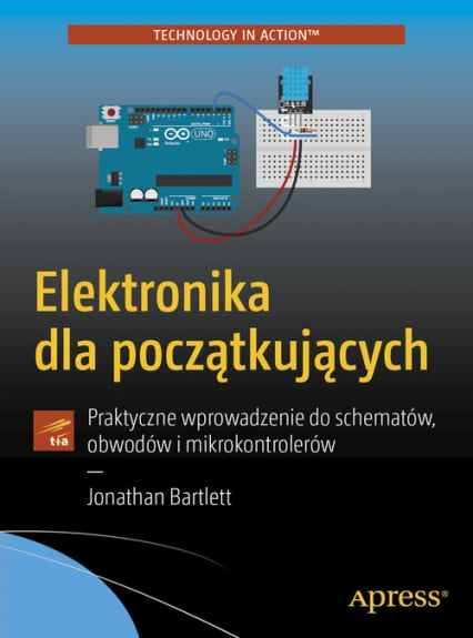 Elektronika dla początkujących Praktyczne wprowadzenie do schematów, obwodów i mikrokontrolerów - Jonathan Bartlett | okładka