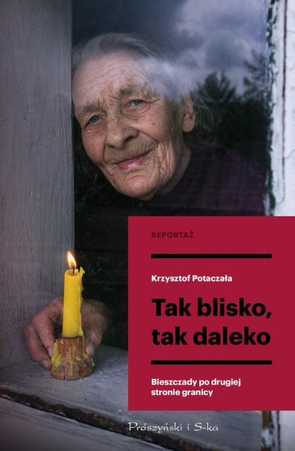 Tak blisko, tak daleko Bieszczady po drugiej stronie granicy - Krzysztof Potaczała | okładka