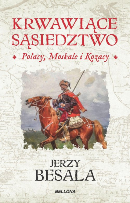Krwawiące sąsiedztwo Polacy Moskale i Kozacy - Jerzy Besala | okładka