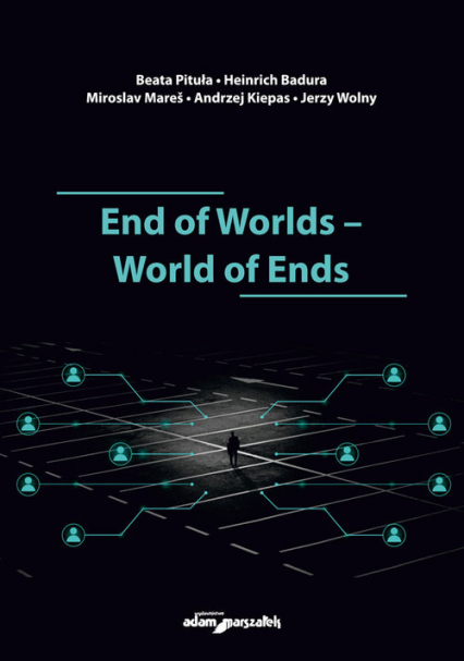 End of Worlds-World of Ends - Badura Heinrich, Kiepas Andrzej, Mares Miroslav, Pituła Beata, Wolny Jerzy | okładka