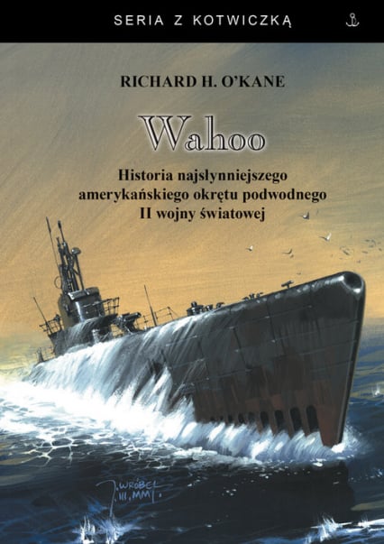 Wahoo Historia najsłynniejszego amerykańskiego okrętu podwodnego - O'Kane Richard H. | okładka