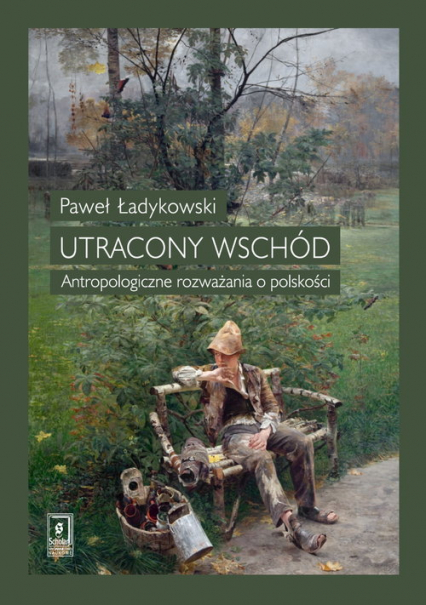 Utracony Wschód Antropologiczne rozważania o polskości - Paweł Ładykowski | okładka