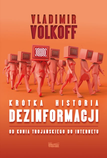 Krótka historia dezinformacji Od konia trojańskiego do internetu - Vladimir Volkoff | okładka