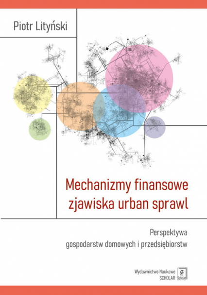 Mechanizmy finansowe zjawiska urban sprawl Perspektywa gospodarstw domowych i przedsiębiorstw - Piotr Lityński | okładka