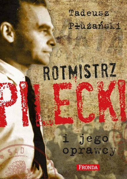 Rotmistrz Pilecki i jego oprawcy - Płużański Tadeusz M. | okładka