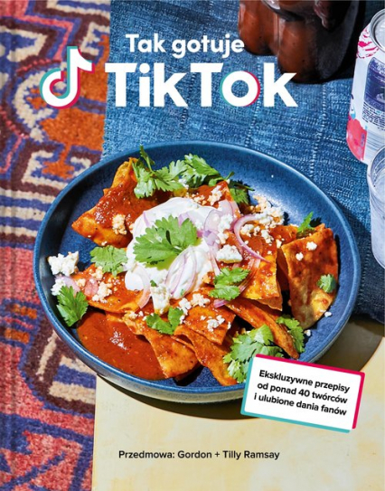 Tak gotuje TikTok Ekskluzywne przepisy od ponad 40 twórców i ulubione dania fanów -  | okładka