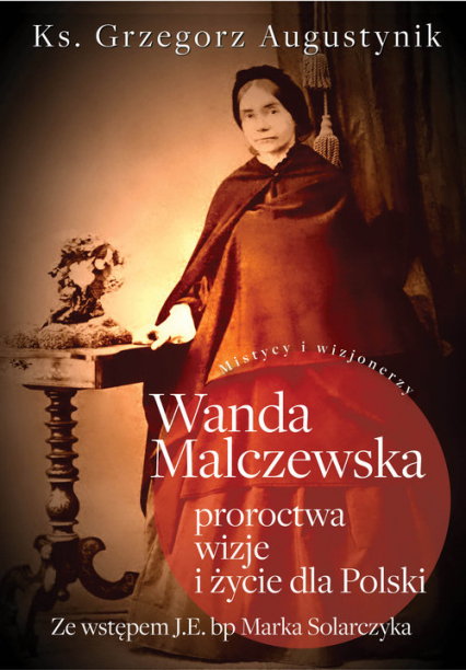 Wanda Malczewska Proroctwa wizje i życie dla Polski - Grzegorz Augustynik | okładka