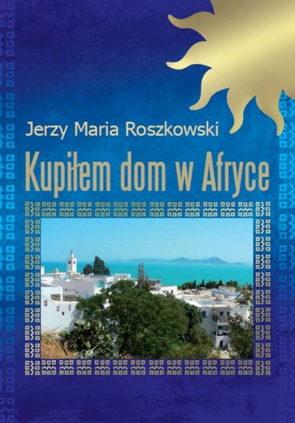 Kupiłem dom w Afryce - Roszkowski Jerzy Maria | okładka