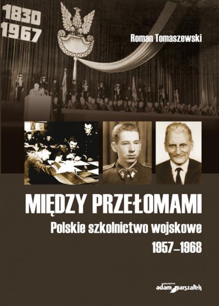 Między przełomami Polskie szkolnictwo wojskowe 1957-1968 - Roman Tomaszewski | okładka