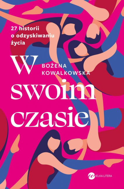 W swoim czasie 27 historii o odzyskiwaniu życia - Bożena Kowalkowska | okładka