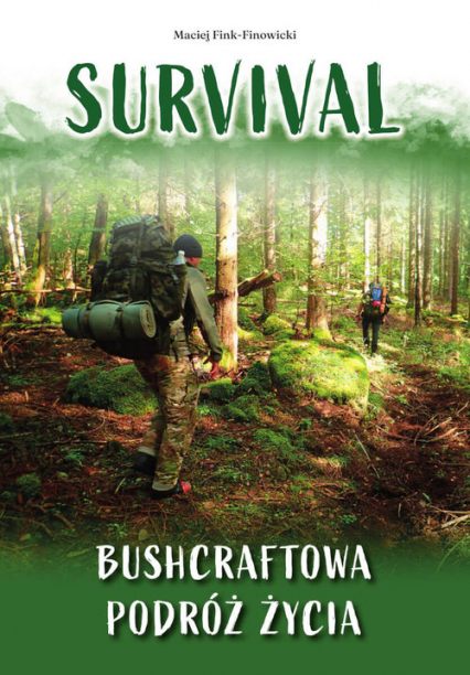 Survival Bushcraftowa podróż życia - Maciej Fink-Finowicki | okładka