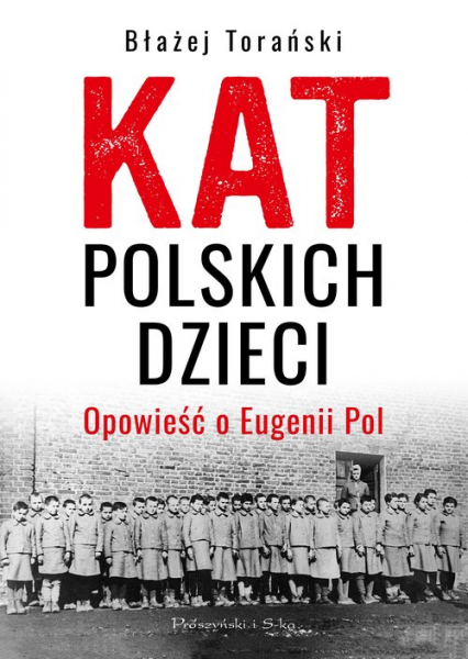 Kat polskich dzieci Opowieść o Eugenii Pol - Błażej Torański | okładka