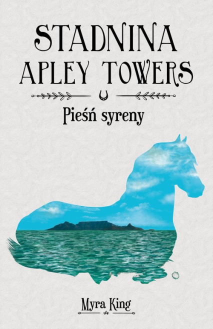 Stadnina Apley Towers Tom 3 Pieśń syreny - Myra King | okładka