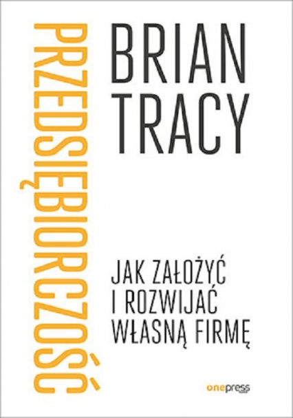 Przedsiębiorczość Jak założyć i rozwijać własną firmę - Brian Tracy | okładka
