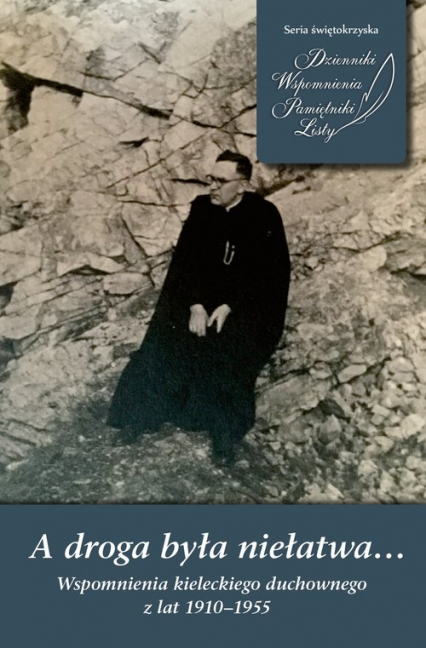 A droga była niełatwa… Wspomnienia kieleckiego duchownego z lat 1910–1955 - Henryk Peszko | okładka