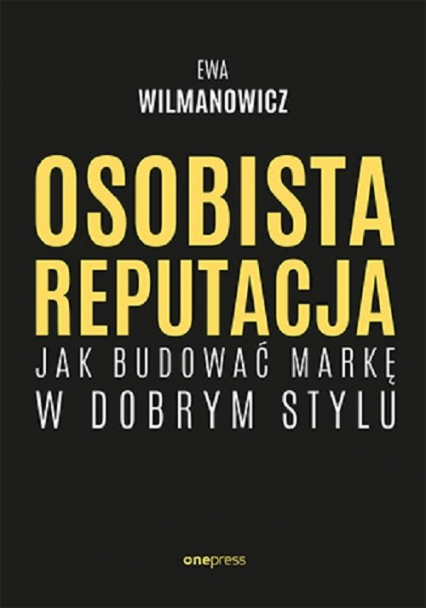 Osobista reputacja Jak budować markę w dobrym stylu - Ewa Wilmanowicz | okładka