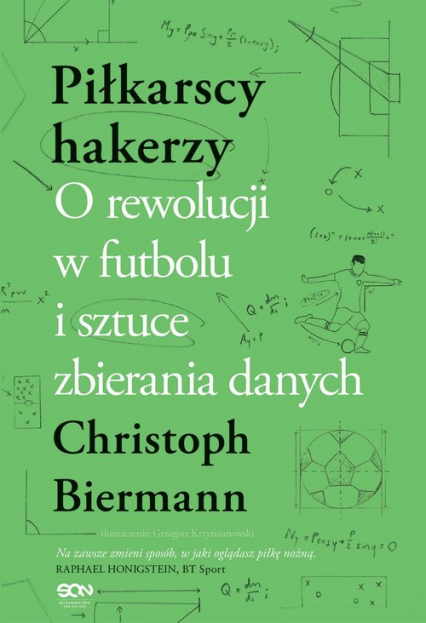 Piłkarscy hakerzy O rewolucji w futbolu i sztuce zbierania danych - Christoph Biermann | okładka
