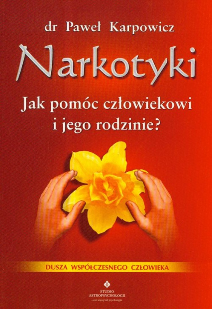 Narkotyki Jak pomóc człowiekowi i jego rodzinie Duchowe aspekty leczenia uzależnienia - Paweł Karpowicz | okładka