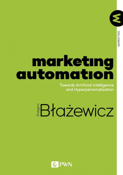 Marketing Automation Towards Artificial Intelligence and Hyperpersonalization - Grzegorz Błażewicz | okładka