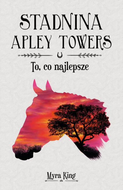 Stadnina Apley Towers Tom 5 To co najlepsze - Myra King | okładka