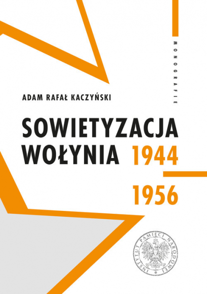 Sowietyzacja Wołynia 1944-1956 - Kaczyński Adam Rafał | okładka