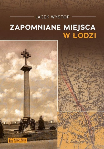 Zapomniane miejsca w Łodzi - Jacek Wystop | okładka