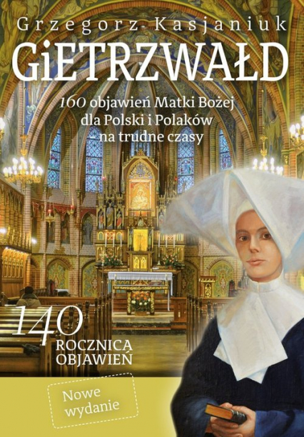 Gietrzwałd 160 objawień Matki Bożej dla Polski i Polaków na trudne czasy - Grzegorz Kasjaniuk | okładka