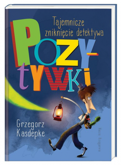 Tajemnicze zniknięcie detektywa Pozytywki - Grzegorz Kasdepke | okładka