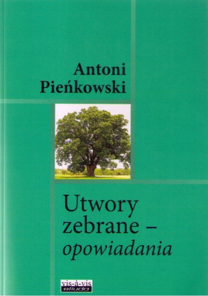 Utwory zebrane Opowiadania - Antoni Pieńkowski | okładka