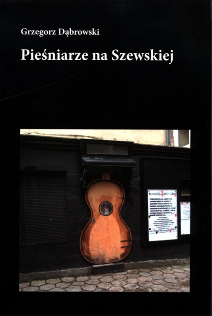 Pieśniarze na Szewskiej - Grzegorz Dąbrowski | okładka