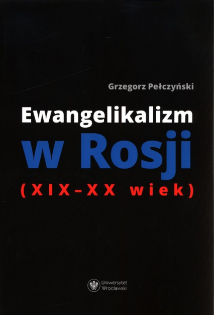 Ewangelikalizm w Rosji (XIX-XX wiek) - Grzegorz Pełczyński | okładka