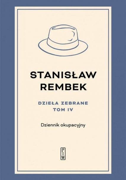 Dzieła zebrane tom 4 Dziennik okupacyjny - Stanisław Rembek | okładka