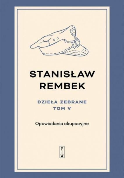 Dzieła zebrane Tom 5 Opowiadania okupacyjne - Stanisław Rembek | okładka