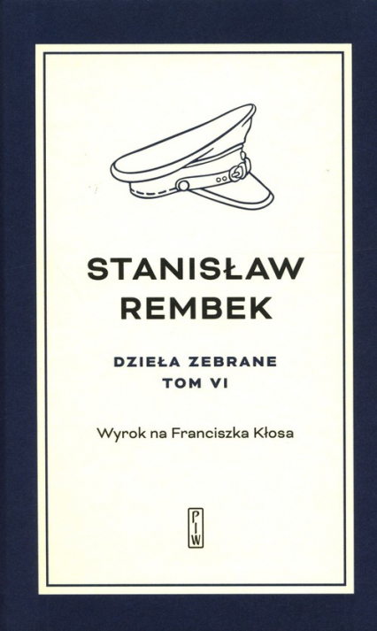 Dzieła zebrane Tom 6 Wyrok na Franciszka Kłosa - Stanisław Rembek | okładka