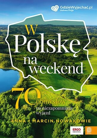 W Polskę na weekend. 70 pomysłów na niezapomniany wyjazd
 - Anna Nowak, Marcin Nowak | okładka