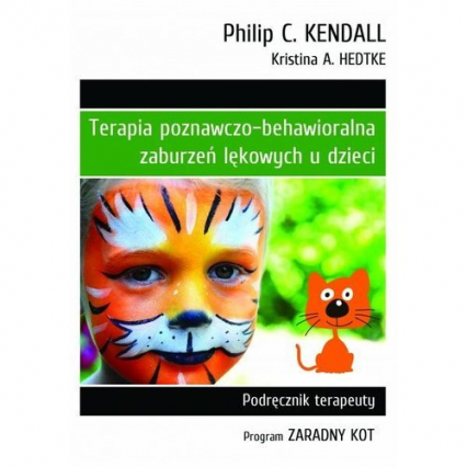 Terapia poznawczo-behawioralna zaburzeń lękowych u dzieci Podręcznik Terapeuty - Hedtke Kristina A., Kendall Philip C. | okładka